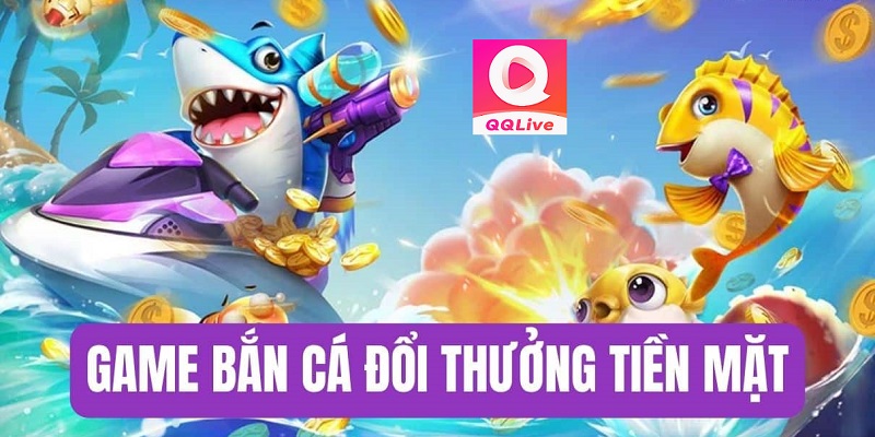 Game bắn cá online tại QQLive 2023