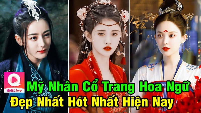 Mỹ nhân cổ trang Hoa Ngữ: Top 18 nàng đẹp nhất trên QQLive 3 mỹ nhân cổ trang Hoa Ngữ