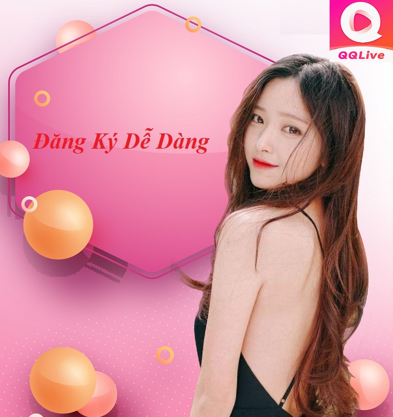 App live show hàng QQLive 18+: Ưu điểm và hướng dẫn đăng ký dễ 5 đăng ký app live show hàng QQLive