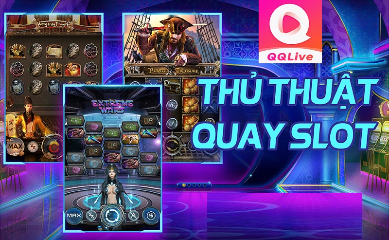 Game Slots Đổi Thưởng: Trải Nghiệm Vui Cực Phê Số 1 Cùng QQLive 4 thủ thuật quay slot