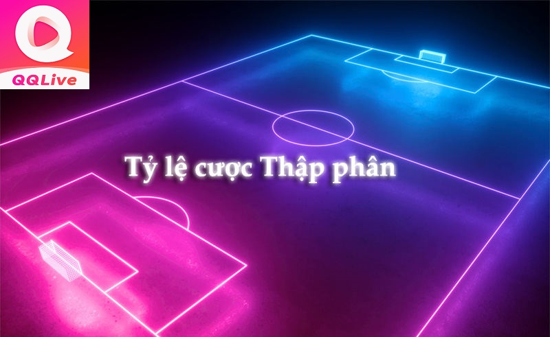 Tỷ lệ cá cược thể thao thập phân trên QQlive
