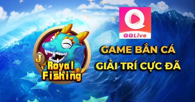 Tải App QQ Live 2024 Trải Nghiệm Royal Fishing – Bắn Cá Hoàng Gia “Thật Là Cảm Giác” 2 Luật chơi Bắn cá hoàng gia trên QQ Live