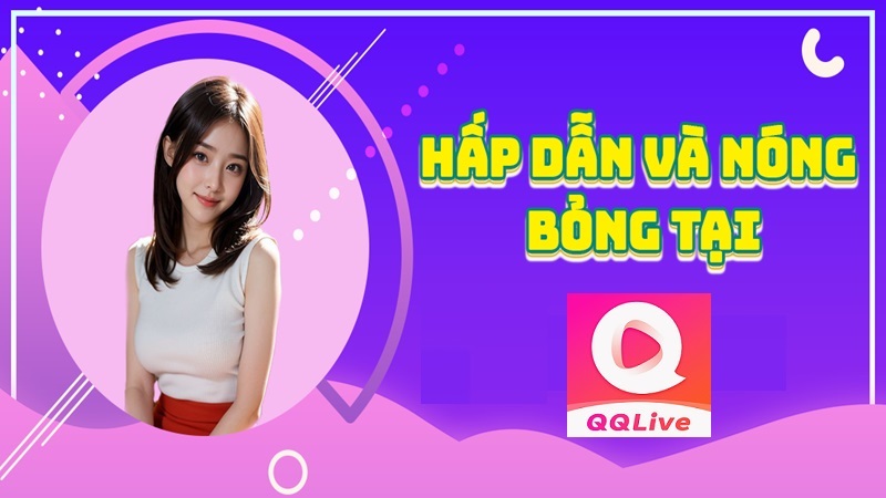 QQLive live sex – Điểm hẹn nóng giải trí