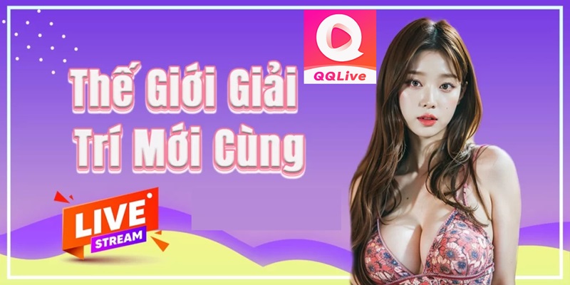 Điểm hẹn nóng QQLive live sex 18+