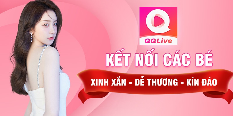 QQLive kết nối idol - Xem live 18 nóng bỏng