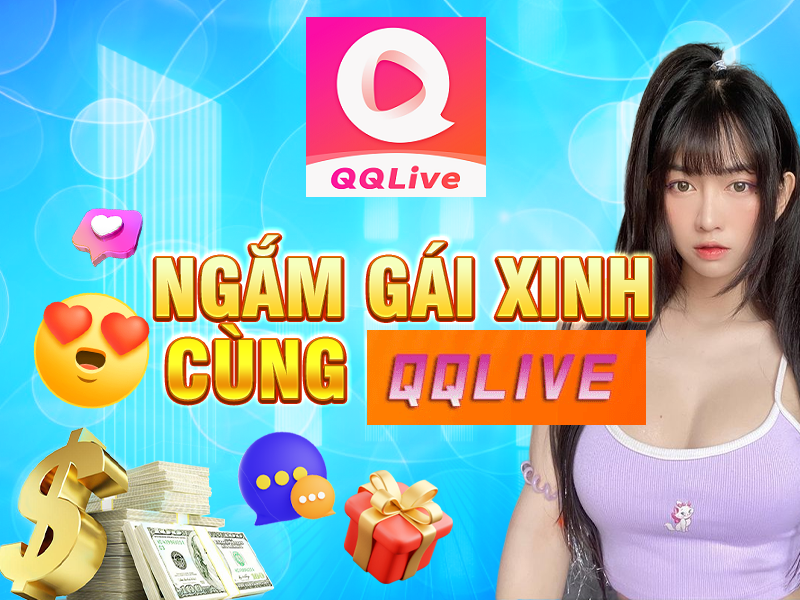 QQLive 2024 Gây Sốt Với Loạt Tính Năng Hấp Dẫn Cấp X 2 Ngắm gái xinh QQLive