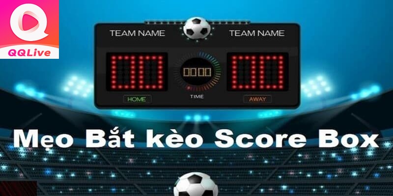 Mẹo chơi kèo cược Score Box hiệu quả