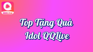 Top tặng quà idol QQLive