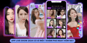 app live show 2024 có gì mới