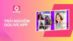 Đánh Giá QQlive: Ứng Dụng Livestream Có Thực Sự Tốt Như Lời Đồn?