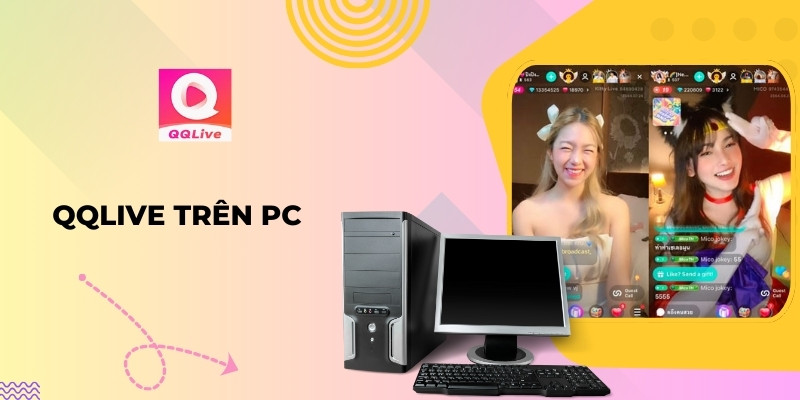 Cài đặt ứng dụng QQlive cho PC – Trải nghiệm giải trí trực tuyến mọi lúc mọi nơi