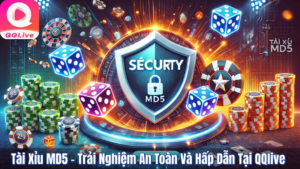 Tài Xỉu MD5 - Trải Nghiệm An Toàn Và Hấp Dẫn Tại QQlive