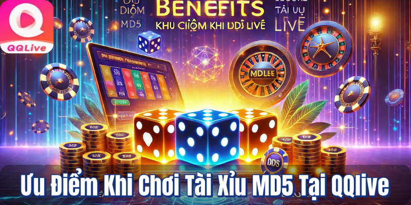 Tài Xỉu MD5 Trên QQLive: Trải Nghiệm An Toàn Hấp Dẫn 2025 3 Ưu điểm khi chơi tài xỉu MD5 tại QQlive