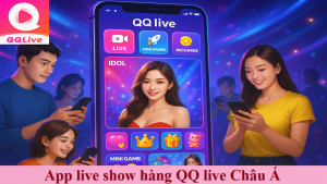 app live show hàng QQ live châu á